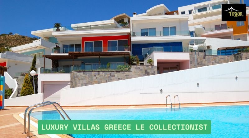 Luxury Villas Greece Le Collectionist
